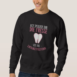 Womens Ich Polier Dir Die Fresse Ich Bin Dentizthe Sweatshirt