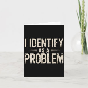 Womens Identify As A Problem Funny Sarcastic Card