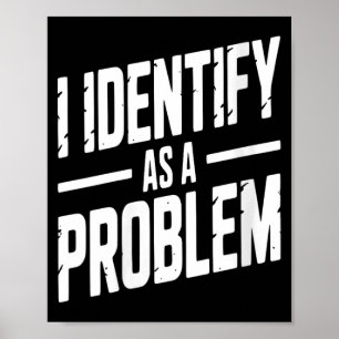Womens Identify As A Problem Funny Sarcastic Poster