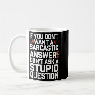 Womens If Dont Want A Sarcastic Answer Funny Coffee Mug