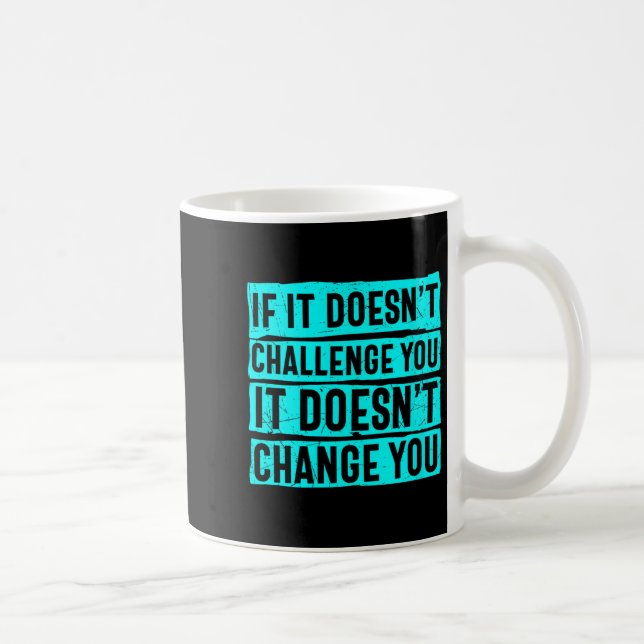 Womens If It Doesn't Challenge You Doesn't Change  Coffee Mug (Right)