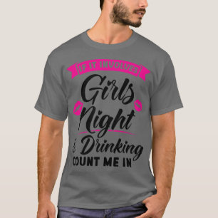 Womens if it inolves girls night & drinking party T-Shirt