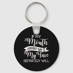 Womens If Mouth Doesnt Say Face Will Sarcastic Keychain