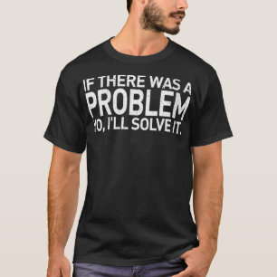 Womens If There Was A Problem Yo Ill Solve It VNec T-Shirt