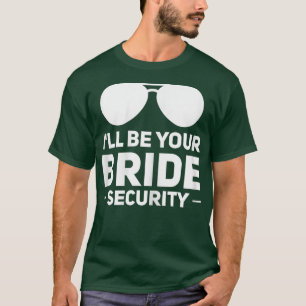 Womens I'll be your bride security wedding T-Shirt