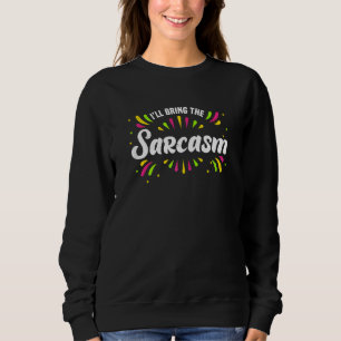 Womens I'll Bring The Sarcasm Bachelorette Party G Sweatshirt