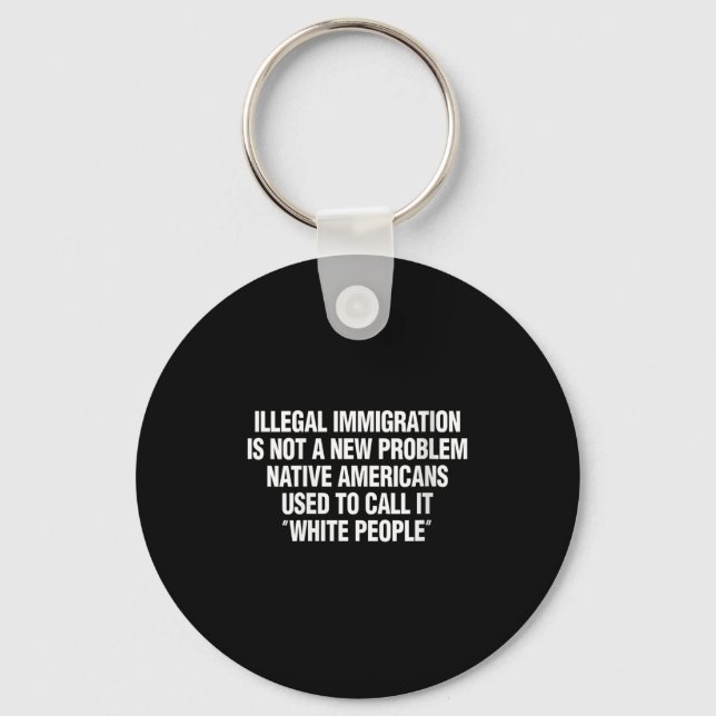 Womens Illegal Immigration Not A New Problem Nativ Keychain (Front)