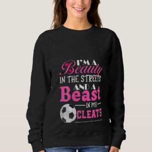 Womens I'm A Beauty In The Streets And A Beast In  Sweatshirt