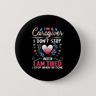 Womens I'm A Caregiver I Don't Stop When I Am Tire 2 Inch Round Button
