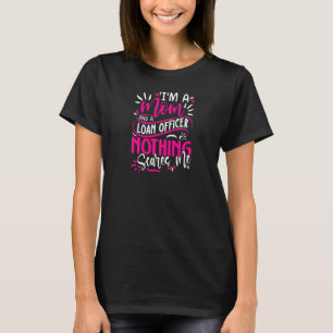 Womens I'm a Mom and a Loan Officer Nothing Scares T-Shirt
