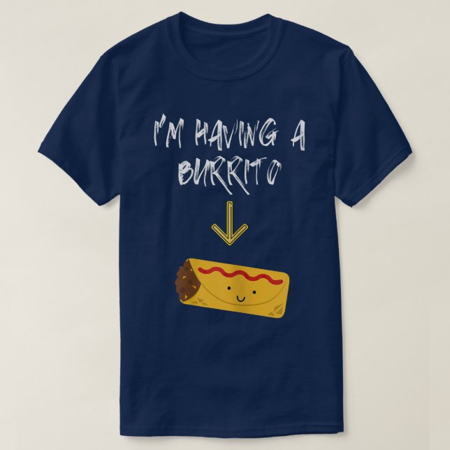 Womens I'm Having A Burrito Funny Pregnancy Gift P T-Shirt (Design Front)