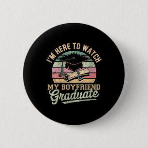 Womens Im Here To Watch My Boyfriend Graduated 202 2 Inch Round Button