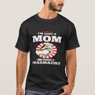 Womens Im Just A Mom Who Raised A PHARMACIST T-Shi T-Shirt