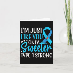 Womens Im Just Like You Only Sweeter Type 1 Strong Card