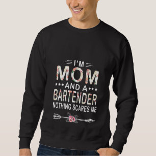 Womens I'm Mom And A Bartender Nothing Scares Me F Sweatshirt