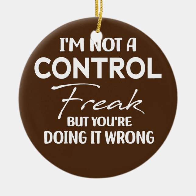 Womens I'm Not A Control Freak Funny Mom Ceramic Ornament (Front)