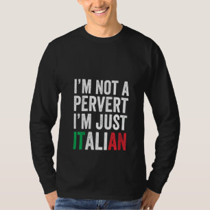 Womens I'm Not A Pervert I'm Just Italian Humour J T-Shirt