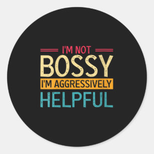 Womens Im Not Bossy I Am Just Aggressively Helpful Classic Round Sticker