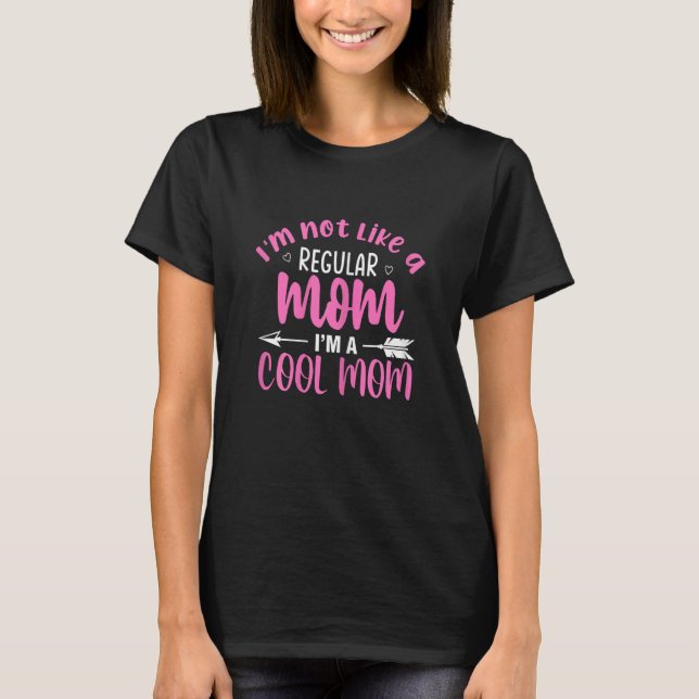 Womens I'm Not Like A Regular Mom I'm A Cool Mom M T-Shirt (Front)