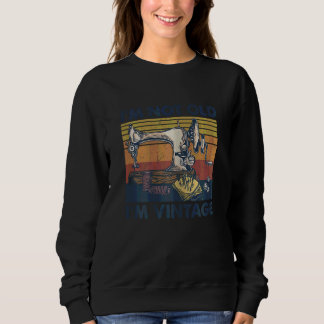 Womens I'm Not Old I'm Vintage  Sewing Machine Gra Sweatshirt