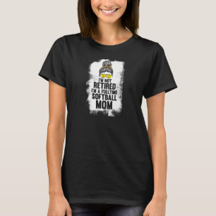 Womens I'm not retired softball mom softball mom s T-Shirt