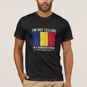 Womens I'm Not Yelling I'm Romanian For A Proud Ro T-Shirt