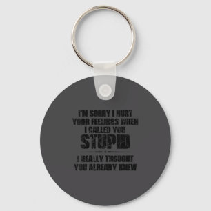 Womens I'm Sorry I Hurt Your Feelings When I Calle Keychain