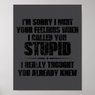 Womens I'm Sorry I Hurt Your Feelings When I Calle Poster