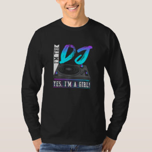 Womens I'm The Dj Yes I'm A Girl Dj Disc Jockey P T-Shirt