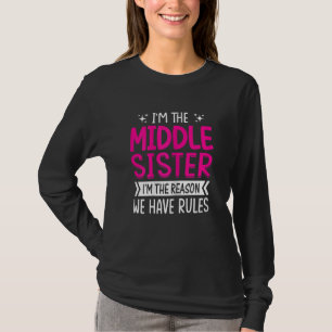 Womens I'm The Middle Sister I'm The Reason We Hav T-Shirt