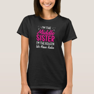 Womens I'm The Middle Sister I'm The Reason We Hav T-Shirt