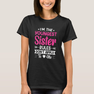 Womens I'm The Youngest Sister Rules Don't Apply T T-Shirt