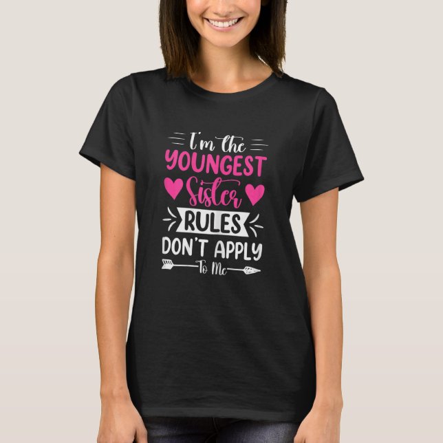 Womens I'm The Youngest Sister Rules Don't Apply T T-Shirt (Front)