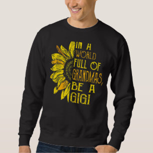 Womens In A World Full Of Grandmas Be A Gigi Fami Sweatshirt