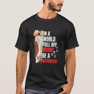 Womens In A World Full Of Moms Be A Mamacow Cow M T-Shirt