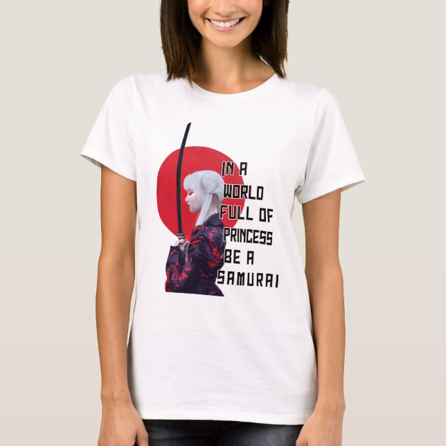 Womens In A World Full Of Princesses Be A Samurai T-Shirt (Front)
