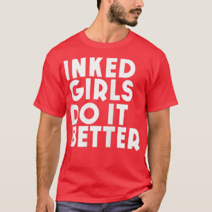 Womens Inked Girls Do It Better attoo Girl T-Shirt