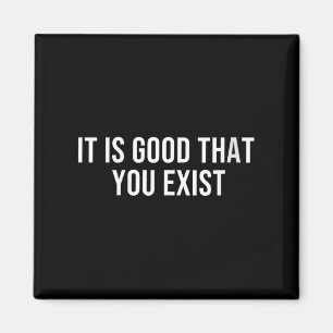 Womens It Is Good That You Exist V-neck  Magnet