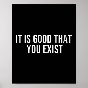 Womens It Is Good That You Exist V-neck Poster