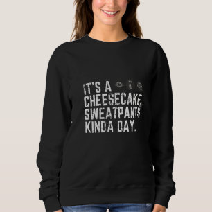 Womens It's A Cheesecake & Sweatpants Kinda Day Sweatshirt