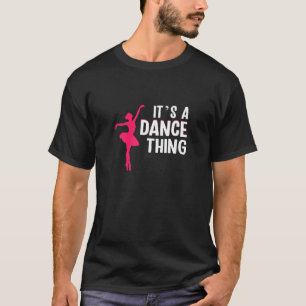 Womens Its a dance thing ballet T-Shirt
