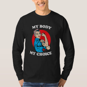 Womens It's My Body & Choice Strong Feminist Woman T-Shirt