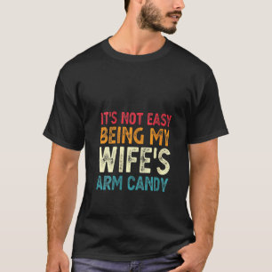 Womens It's Not Easy Being My Wife's Arm Candy  Fa T-Shirt
