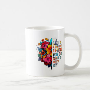 Womens Its Okay If The Only Thing You Do Today Is  Coffee Mug