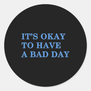 Womens Its Okay To Have A Bad Day Mental Health Aw Classic Round Sticker