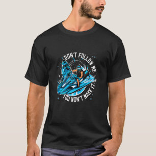 Womens Jet Ski Do Not Follow Me You Won't Make It  T-Shirt