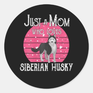Womens Just A Dog Mom Who Loves Siberian Husky Classic Round Sticker
