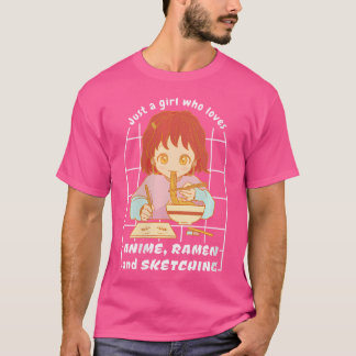 Womens Just A Girl Who Loves Anime Ramen And Sketc T-Shirt