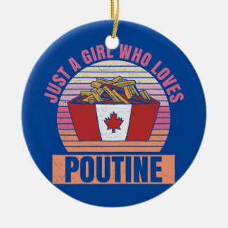 Womens Just a girl who loves poutine Design for a Ceramic Ornament