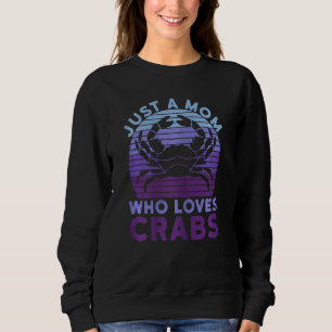 Womens Just A Mom Who Loves Crabs Quote For A Crab Sweatshirt